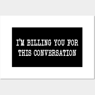 Funny I'm Billing You For This Conversation Posters and Art